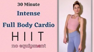 'INTENSE FULL BODY CARDIO HIIT | Burn Calories & Fat in 30 Minutes! | No Equipment'