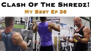 'Clash Of The Shreds ft Colossus Fitness | My Best Ep 36'