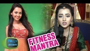 'Tejaswi aka Ragini Of Swaragini Shares her Fitness Mantra | Exclusive'