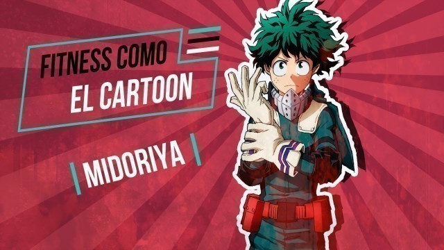 'Rutina de Midoriya  | Boku No Hero Academia | Fitness como el cartoon EP1'