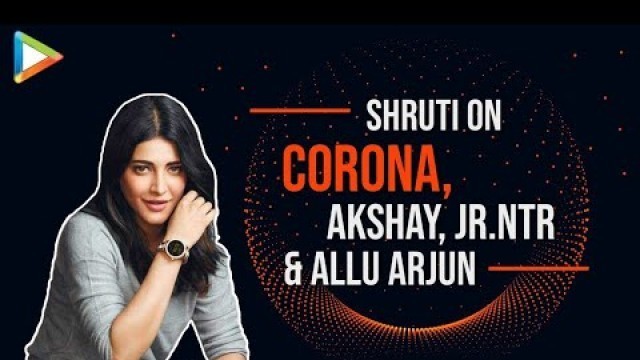 'Shruti on Corona Outbreak, Akshay Kumar\'s fitness, Allu Arjun, Vijay, Jr. NTR | Lockdown'