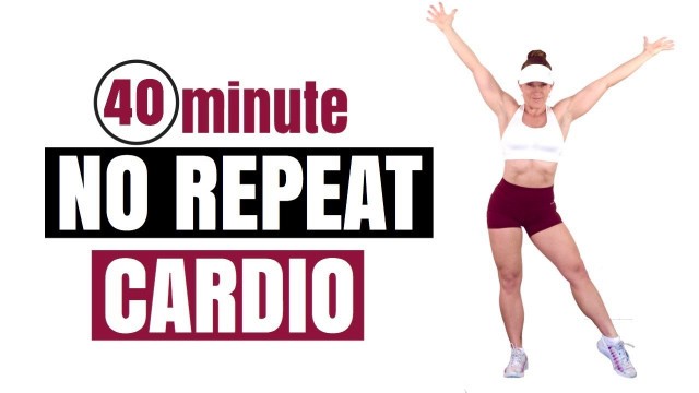 NO REPEAT NO EQUIPMENT WORKOUT - 40 Minute Fun Cardio Workout