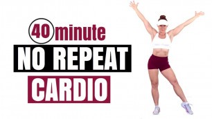 NO REPEAT NO EQUIPMENT WORKOUT - 40 Minute Fun Cardio Workout