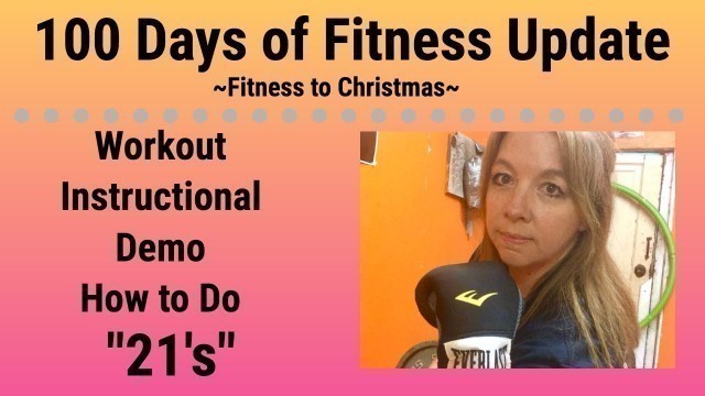'100 Days of Fitness - (Fitness to Christmas) - UPDATE & How to do \"21\'s\" Demo'