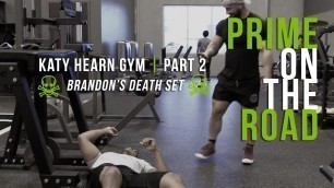 'PRIME ON THE ROAD - Katy Hearn Gym | Pt 2 [BRANDON\'S DEATH SET]'