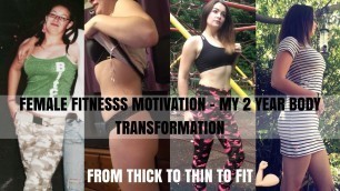 'FEMALE FITNESS MOTIVATION | MY 2 YEARS BODY TRANSFORMATION | FROM THICK TO THIN TO FIT'