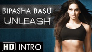'Introduction to \'Unleash\' by Bipasha Basu'