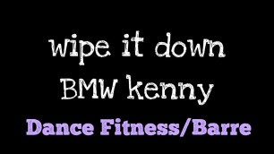 'Wipe it down - BMW Kenny |dance fitness workout'