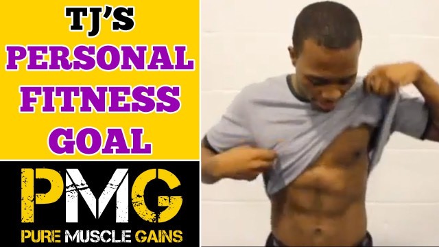 'PMG - TJ\'s Personal Fitness Goal - Increased Definition'