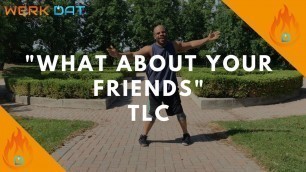 'What About Your Friends - TLC - Werk Dat Dance Fitness'