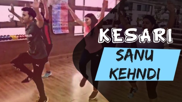 'KESARI - Sanu Kehndi || Bollywood Dance Fitness Workout || Zumba ||Akshay Kumar & Parineeti Chopra'
