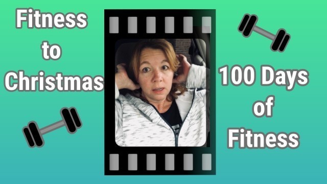 'Fitness to Christmas - 100 Days of Fitness Update & a Ramble'