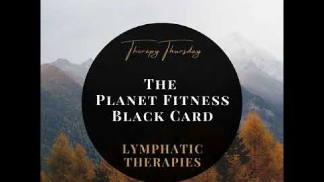 'Therapy Thursday- Planet Fitness Black Card- Lymphatic Therapies'