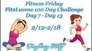 'Fitness Friday Fit2LuvMe 100 Day Challenge Day 7 thru Day 13'