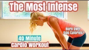 The Most Intense 40 Min. Cardio Workout | Burn Over 500 Calories*