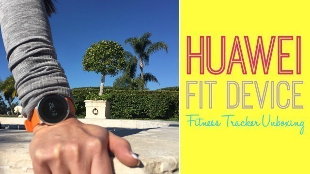'Huawei Fit Device - Fitness Tracker Unboxing | Natalie Jill'