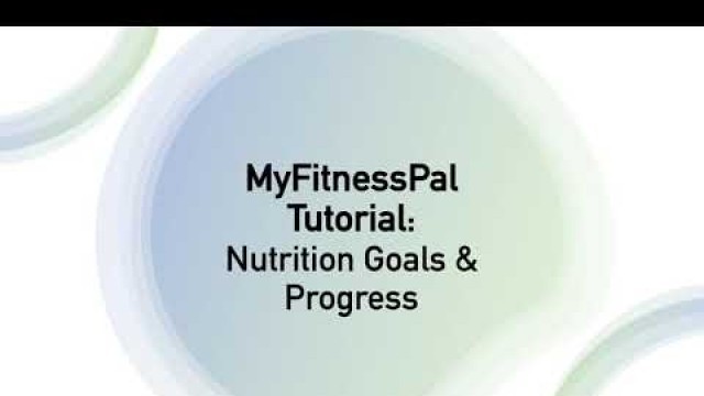 'MyFitnessPal Tutorial: Nutrition Goals & Progress'