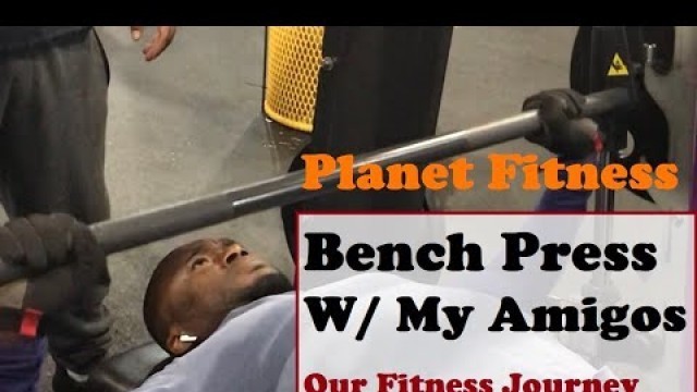 'Building Chest Muscles with my Amigos | Bench Press | Planet Fitness'