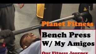 'Building Chest Muscles with my Amigos | Bench Press | Planet Fitness'