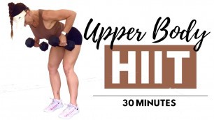 30 MINUTE UPPER BODY DUMBBELL HIIT WORKOUT - Tone Your Upper Body Fast 