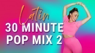 *LATIN POP MIX 2* 30 MINUTE DANCE WORKOUT | FUN FITNESS AT HOME