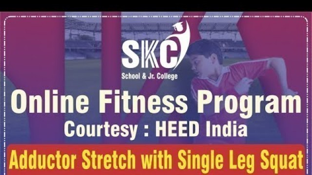 'Adductor Stretch with Single Leg Squat. SKC Online Fitness Program in association with Heed India'