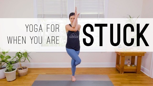 '15 Min Yoga For When You Are Stuck  |  Yoga With Adriene'