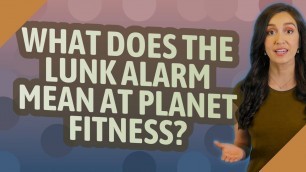 'What does the lunk alarm mean at Planet Fitness?'