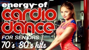 'Energy Of Cardio Dance For Seniors 70’s & 80’s Nonstop Hits for Fitness & Workout 128 Bpm / 32 Count'