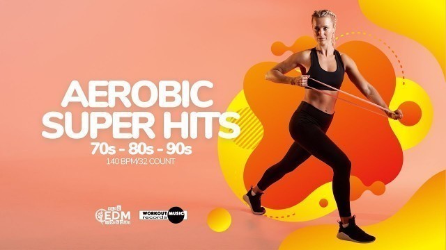 'Aerobic Super Hits 70s - 80s - 90s (140 bpm/32 Count)'