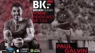 'BRIAN KEANE FITNESS PODCAST #153: Paul Galvin and Showing Ego To Your Opponents'