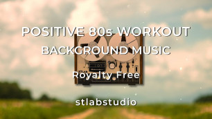Positive 80s Workout Background Music [ Royalty Free ]