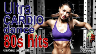 'Ultra Cardio Dance 80’s Nonstop Hits Session for Fitness & Workout  128 BPM / 32 Count'