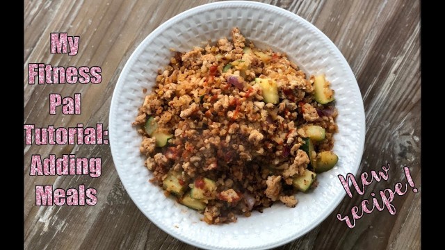 'My Fitness Pal Tutorial: Adding Meals (And macro friendly fried rice!)'