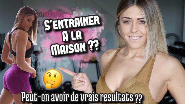 'PEUT ON AVOIR DES RÉSULTATS EN S\'ENTRAINANT À LA MAISON ???'